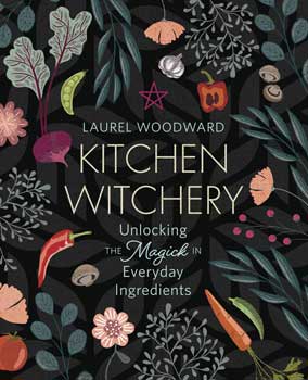 Kitchen Witchery by Laurel Woodward - Click Image to Close